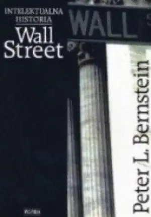 Peter Bernstein: Intelektualna historia Wall Street i Historia złota