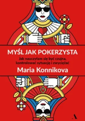 Maria Konnikova: Myśl jak pokerzysta, Myśl jak oszust, Myśl jak Sherlock Holmes