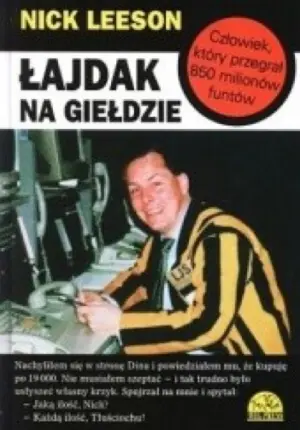 Łajdak na giełdzie (Nick Leeson)