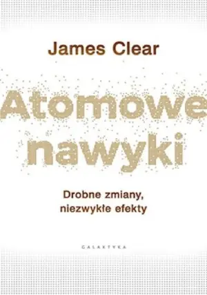 Atomowe nawyki i Siła nawyku (James Clear, Charles Duhigg)
