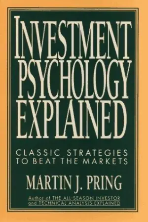 Investment Psychology Explained (Martin J. Pring)