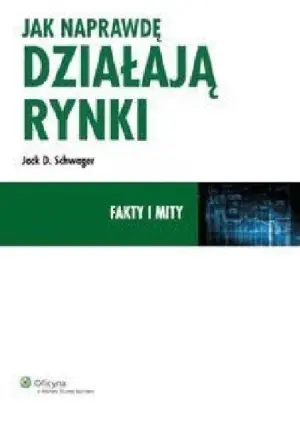 Jak naprawdę działają rynki (Jack D. Schwager)