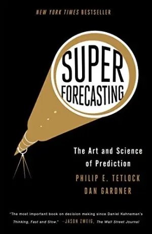 Superforecasting (Philip E. Tetlock, Dan Gardner)