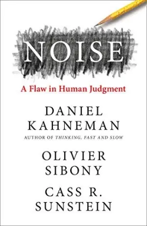 Noise and Kahneman's HBR Books (Daniel Kahneman, Olivier Sibony, Cass R. Sunstein)