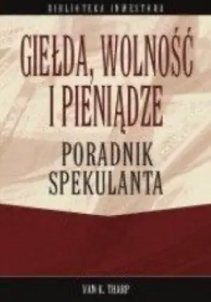 Van Tharp: Giełda, wolność i pieniądze, Trader doskonały i Bezpieczne strategie