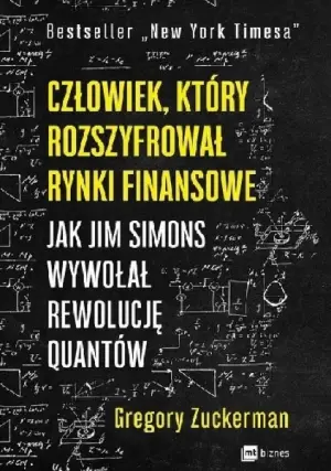 Człowiek, który rozszyfrował rynki finansowe (Gregory Zuckerman)