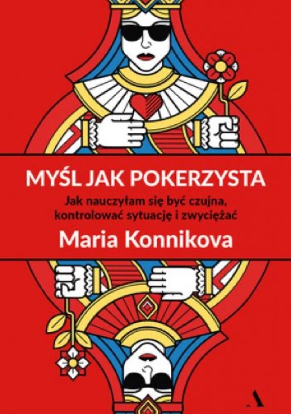 Maria Konnikova: Myśl jak pokerzysta, Myśl jak oszust, Myśl jak Sherlock Holmes (1)