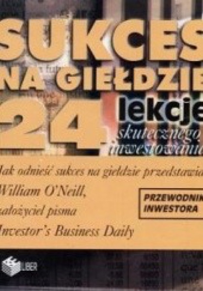 William O'Neil: Skuteczny inwestor i Sukces na giełdzie (2)