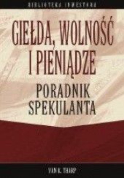 Van Tharp: Giełda, wolność i pieniądze, Trader doskonały i Bezpieczne strategie (1)